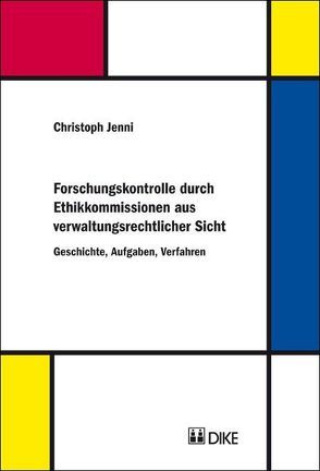 Forschungskontrolle durch Ethikkommissionen aus verwaltungsrechtlicher Sicht von Jenni,  Christoph