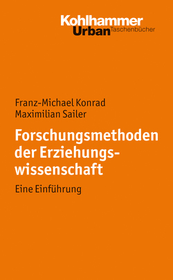 Forschungsmethoden der Erziehungswissenschaft von Konrad,  Franz Michael, Sailer,  Maximilian