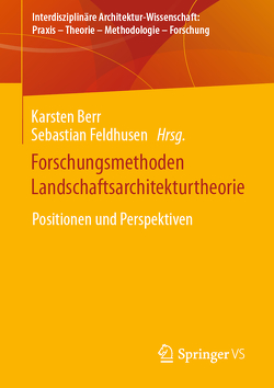 Forschungsmethoden Landschaftsarchitekturtheorie von Berr,  Karsten, Feldhusen,  Sebastian