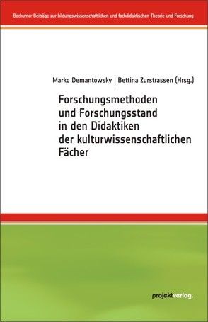 Forschungsmethoden und Forschungsstand in den Didaktiken der kulturwissenschaftlichen Fächer von Demantowsky,  Marko, Zurstrassen,  Bettina