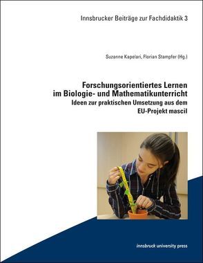 Forschungsorientiertes Lernen im Biologie- und Mathematikunterricht von Florian,  Stampfer, Suzanne,  Kapelari