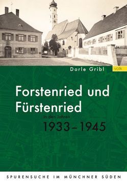 Forstenried und Fürstenried in den Jahren 1933-1945 von Gribl,  Dorle