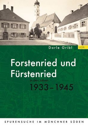 Forstenried und Fürstenried in den Jahren 1933-1945 von Gribl,  Dorle