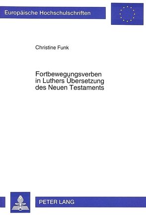 Fortbewegungsverben in Luthers Übersetzung des Neuen Testaments von Funk,  Christine