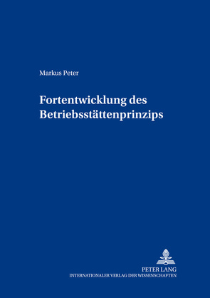 Fortentwicklung des Betriebsstättenprinzips von Peter,  Markus