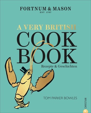 Fortnum & Mason: A Very British Cookbook von Parker Bowles,  Tom, Weyer,  Franziska
