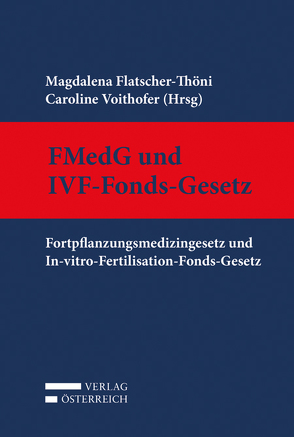 Fortpflanzungsmedizingesetz und In-vitro-Fertilisation-Fonds-Gesetz von Flatscher-Thöni,  Magdalena, Voithofer,  Caroline