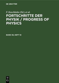 Fortschritte der Physik / Progress of Physics / Fortschritte der Physik / Progress of Physics. Band 30, Heft 10 von Kaschluhn,  F., Lösche,  A., Ritschl,  R., Rompe,  R