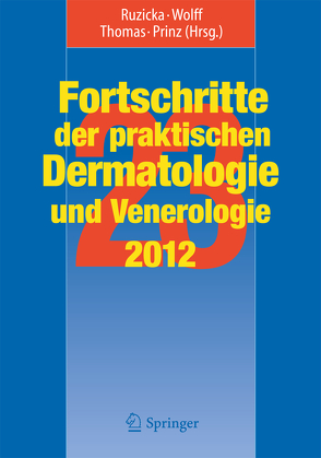 Fortschritte der praktischen Dermatologie und Venerologie 2012 von Prinz,  Jörg Christoph, Ruzicka,  Thomas, Thomas,  Peter, Wolff,  Hans