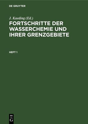 Fortschritte der Wasserchemie und ihrer Grenzgebiete / Fortschritte der Wasserchemie und ihrer Grenzgebiete. Heft 1 von Chemische Gesellschaft in der DDR, Kaeding,  J.