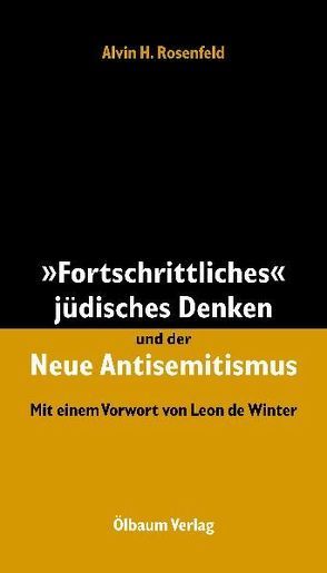 „Fortschrittliches“ jüdisches Denken und der Neue Antisemitismus von Rosenfeld,  Alvin H.