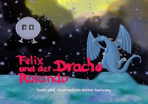 Fortsetzungsgeschichte Kinderbuch / Felix und der Drache Rolando von Serway,  Hanni