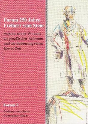 Forum 250 Jahre Freiherr vom Stein von Brandt,  Peter, Hendricks,  Barbara, im Auftrag des Freiherr-vom-Stein-Gymnasiums Kleve in Zusammenarbeit mit dem Klevischen Verein für Kultur und Geschichte / Freunde der Schwanenburg e.V. von Bert Thissen und Johannes Stinner, Lademacher,  Horst, Stamm-Kuhlmann,  Thomas, Thissen,  Bert