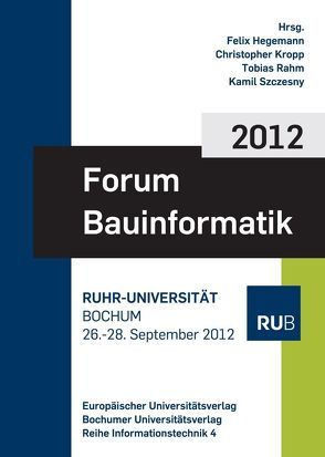 Forum Bauinformatik 2012 von Hegemann,  Felix, Kropp,  Christopher, Rahm,  Tobias, Szczesny,  Kamil