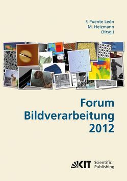 Forum Bildverarbeitung 2012 von Heizmann,  Michael [Hrsg.], Puente León,  Fernando
