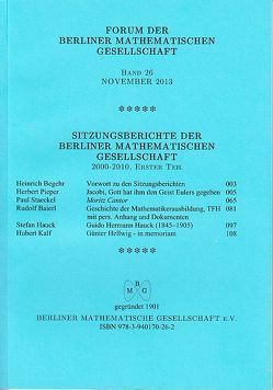 Forum der Berliner Mathematischen Gesellschaft / Sitzungsberichte der Berliner Mathematischen Gesellschaft 2000-2010, Erster Teil von Baierl,  Rudolf, Begehr,  Heinrich, Hauck,  Stefan, Kalf,  Hubert, Pieper,  Herbert, Staeckel,  Paul