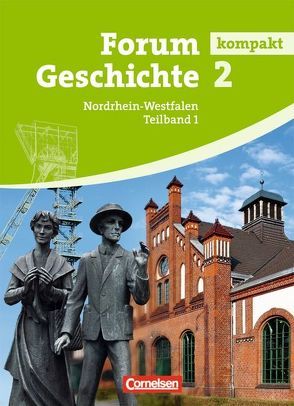 Forum Geschichte kompakt – Nordrhein-Westfalen – Band 2.1 von Eichhorst,  Thomas Peter, Regenhardt,  Hans-Otto, Siebeneicker,  Arnulf, Tatsch,  Claudia, Winberger,  Ursula