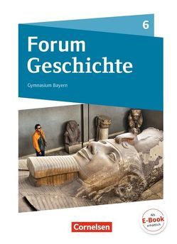 Forum Geschichte – Neue Ausgabe – Gymnasium Bayern – 6. Jahrgangsstufe von Bäuml-Stosiek,  Dagmar, Cornelißen,  Hans-Joachim, Fuchs,  Christine, Plötz,  Andrea, Wimmer,  Silvia