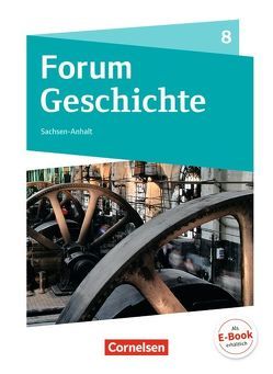 Forum Geschichte – Neue Ausgabe – Gymnasium Sachsen-Anhalt – 8. Schuljahr von Born,  Nicky, Heim-Taubert,  Susanna, Jahn,  Steffi, Lodemann,  Tim, Rauh,  Robert, Storch,  Josephine, Tophofen,  Sonja, van der Meij,  Susanne, Weißhampel,  Stefan, Willig,  Kai, Zobel,  Kerstin