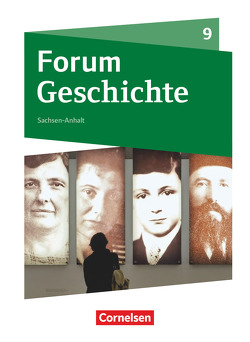 Forum Geschichte – Neue Ausgabe – Gymnasium Sachsen-Anhalt – 9. Schuljahr von Bäuml-Stosiek,  Dagmar, Born,  Nicky, Cornelißen,  Hans-Joachim, Hufschmid,  Irene, Jahn,  Steffi, Lodemann,  Tim, Quast,  Robert, Rauh,  Robert, Tophofen,  Sonja, Urbach,  Dirk, Weidemann,  Veronika, Weißhampel,  Stefan, Willig,  Kai