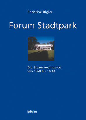 Forum Stadtpark – Die Grazer Avantgarde von 1960 bis heute von Grond,  Christine, Jauk,  Werner