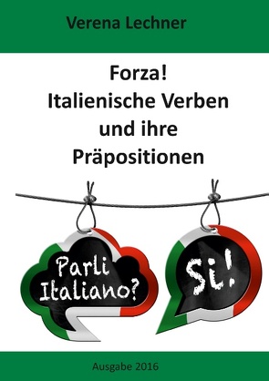 Forza! Italienische Verben und ihre Präpositionen von Lechner,  Verena