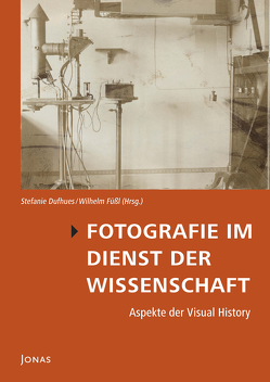 Fotografie im Dienst der Wissenschaft von Dufhues,  Stefanie, Füssl,  Wilhelm