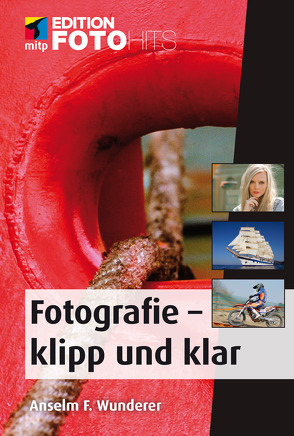 Fotografie – klipp und klar von Wunderer,  Anselm F.