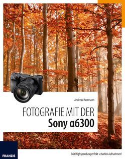Fotografie mit der Sony Alpha 6300 von Herrmann,  Andreas