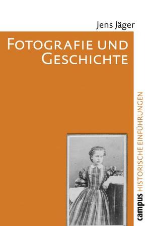 Fotografie und Geschichte von Jäger,  Jens