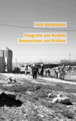 Fotografie und Konflikt von Koltermann,  Felix