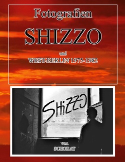 Fotografien vom Shizzo und West-Berlin 1975 -1982 von Schorat,  Wolfgang