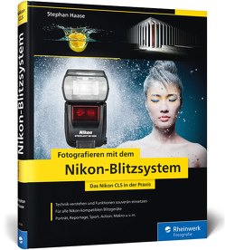 Fotografieren mit dem Nikon-Blitzsystem von Haase,  Stephan