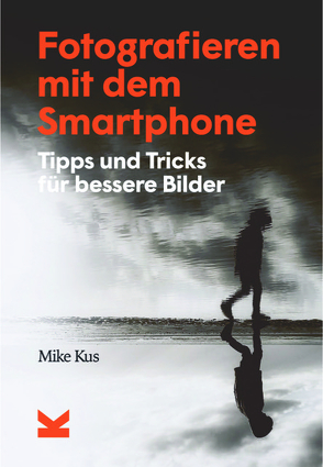 Fotografieren mit dem Smartphone von Eschenhagen,  Bettina, Kus,  Mike