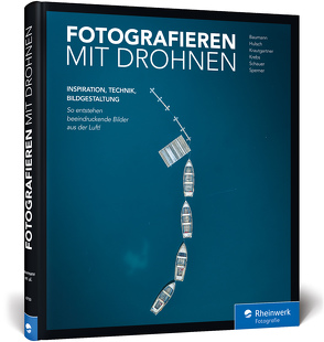 Fotografieren mit Drohnen von Baumann,  André Alexander, Hulsch,  Johannes, Krautgartner,  Kevin, Krebs,  Julius, Schauer,  Michael, Sperner,  Sebastian