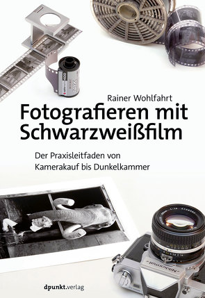Fotografieren mit Schwarzweißfilm von Wohlfahrt,  Rainer
