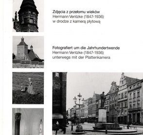 Fotografiert um die Jahrhundertwende. Hermann Ventzke (1847-1936) unterwegs mit der Plattenkamera. von Dryla,  Peter, Hölscher,  Thomas, Hyss,  Lothar, Vorsteher,  Dieter