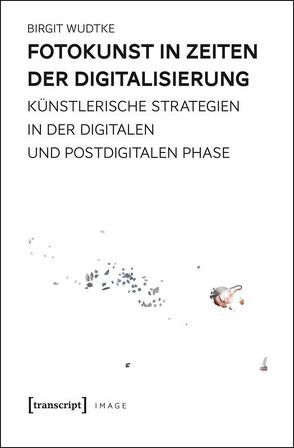 Fotokunst in Zeiten der Digitalisierung von Wudtke,  Birgit