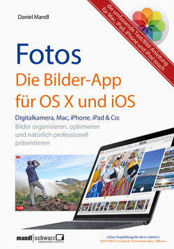 Fotos – die Bilder-App für OS X und iOS / digitale Bilder organisieren, optimieren und präsentieren von Mandl,  Daniel