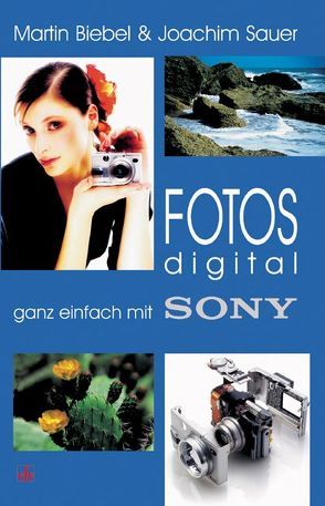 Fotos digital – ganz einfach mit Sony von Biebel,  Martin, Rönisch,  Susan
