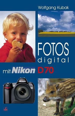 Fotos digital – mit Nikon D70 von Kubak,  Wolfgang