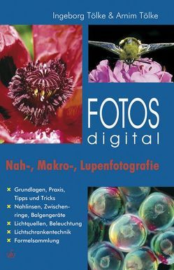 Fotos digital – Nah-, Makro-, Lupenfotografie von Tölke,  Arnim, Tölke,  Ingeborg