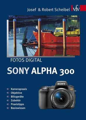 Fotos digital – Sony Alpha 300 von Scheibel,  Josef, Scheibel,  Robert