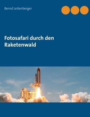 Fotosafari durch den Raketenwald von Leitenberger,  Bernd