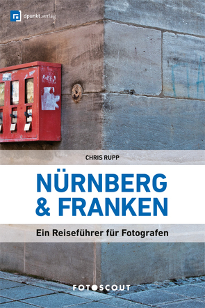 Fotoscout: Nürnberg und Franken (Fotoscout – Der Reiseführer für Fotografen) von Rupp,  Chris