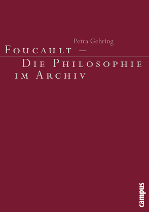 Foucault – Die Philosophie im Archiv von Gehring,  Petra