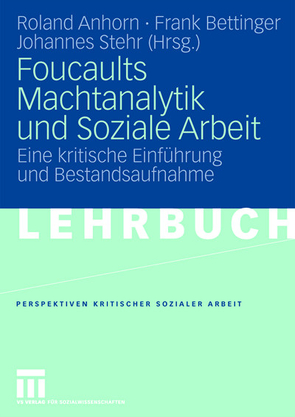 Foucaults Machtanalytik und Soziale Arbeit von Anhorn,  Roland, Bettinger,  Frank, Stehr,  Johannes