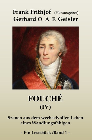 Fouché (IV) / Fouché (IV) – Band 1 von Frithjof,  Frank, Geisler,  Gerhard O.A.F.