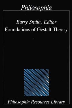 Foundations of Gestalt Theory von Ehrenfels,  Christian, Grelling,  Kurt, Mulligan,  Kevin, Oppenheim,  Paul, Simons,  Peter, Smith,  Barry