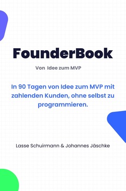 FounderBook / FounderBook: Von Idee zu MVP von Jaeschke,  Johannes, Schuirmann,  Lasse